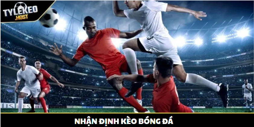 Nhận định kèo bóng đá – Cẩm nang phân tích trước trận cho người chơi