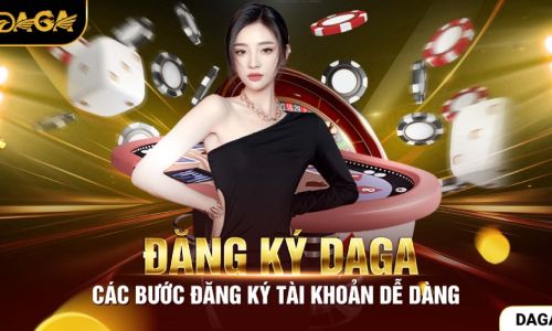 Đăng ký daga - Cách tiếp cận và trải nghiệm trò chơi hiệu quả
