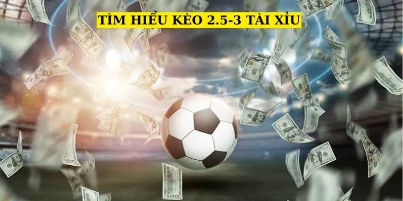 Tìm hiểu kèo 2.5/3 tại ThapcamTV – Cách đặt cược hiệu quả