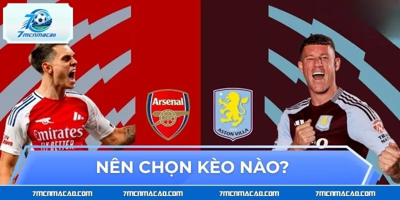 Aston Villa vs Arsenal nên chọn kèo nào