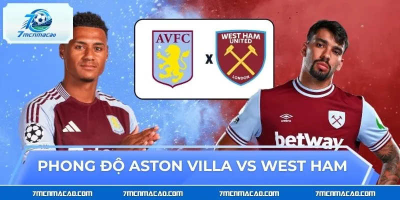 Bức tranh phong độ của Aston Villa vs West Ham