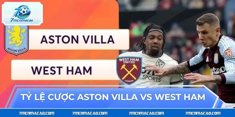 Tỷ lệ đặt cược Aston Villa vs West Ham theo giới chuyên môn