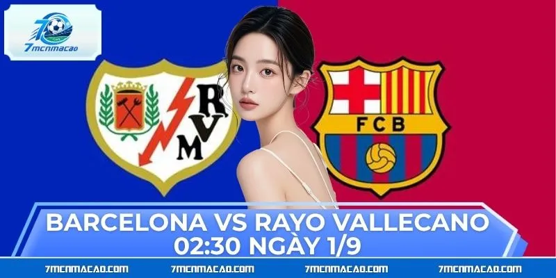 Soi Kèo Barcelona Vs Rayo Vallecano 02:30 Ngày 1/9 La Liga Soi Kèo Barcelona Vs Rayo Vallecano 02:30 Ngày 1/9 La Liga