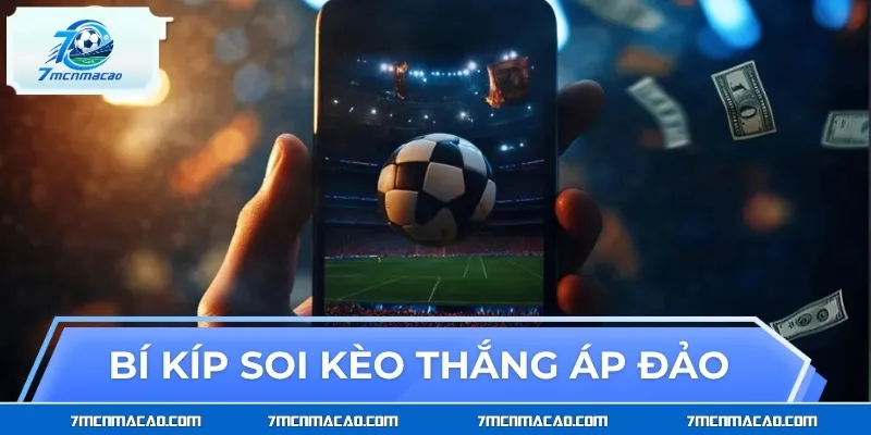 Bí kíp soi kèo thắng áp đảo
