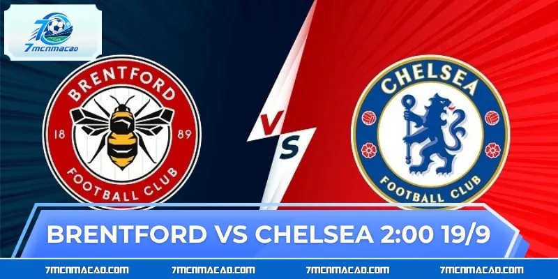 Brentford vs Chelsea 2:00 19/9 - Đoán Tỷ Số & Kèo Thơm Brentford vs Chelsea 2:00 19/9 - Đoán Tỷ Số & Kèo Thơm