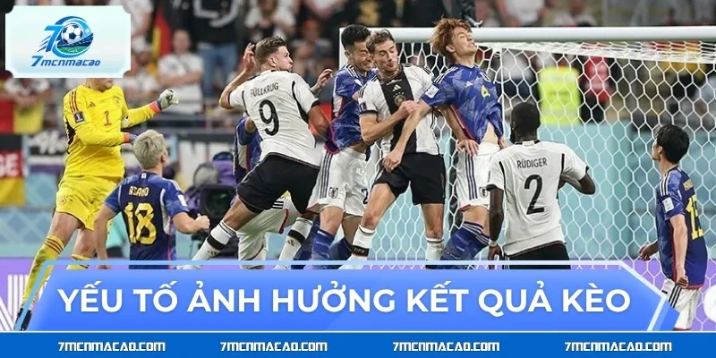 Chi tiết về những yếu tố ảnh hưởng đến kết quả kèo