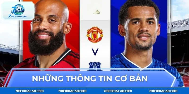 Những thông tin cơ bản trận Everton vs Manchester United