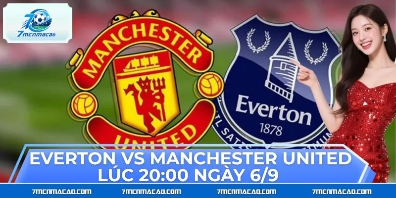 Dự Đoán Everton Vs Manchester United Lúc 20:00 Ngày 6/9 Dự Đoán Everton Vs Manchester United Lúc 20:00 Ngày 6/9