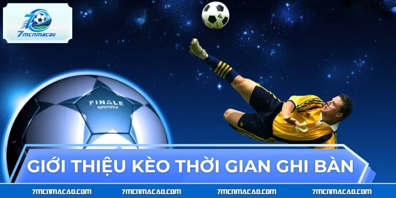 Giới thiệu về kèo thời gian ghi bàn