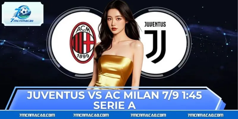 Juventus vs AC Milan 7/9 1:45 Serie A: Nhận Định & Dự Đoán Juventus vs AC Milan 7/9 1:45 Serie A: Nhận Định & Dự Đoán