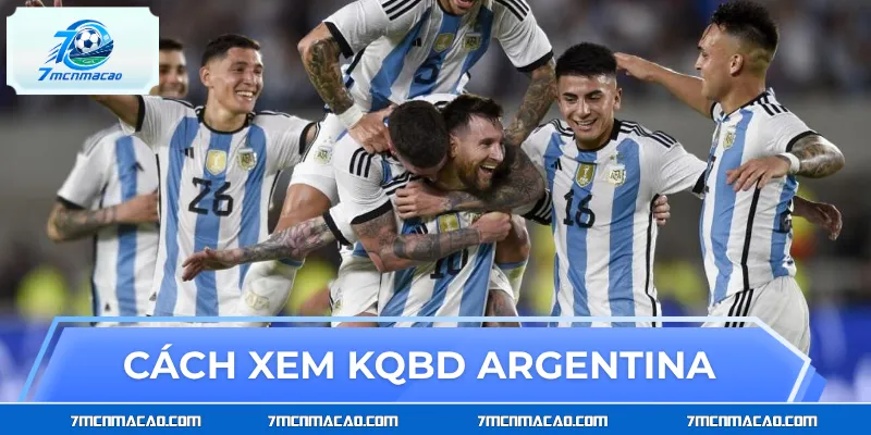 Hướng dẫn xem KQBD argentina đúng cách cho người mới