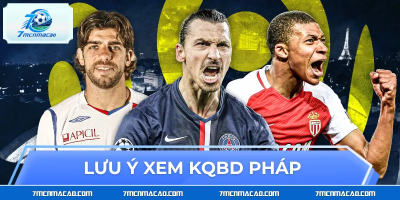 Lưu ý quan trọng giúp xem KQBD pháp hiệu quả nhất