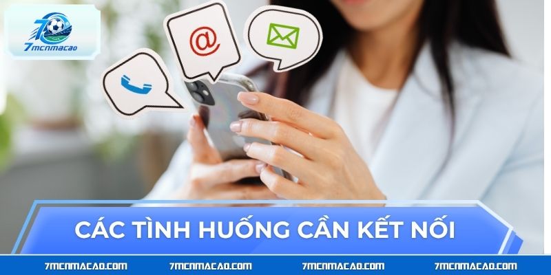 Các tình huống cần kết nối tổng đài để được hỗ trợ nhanh