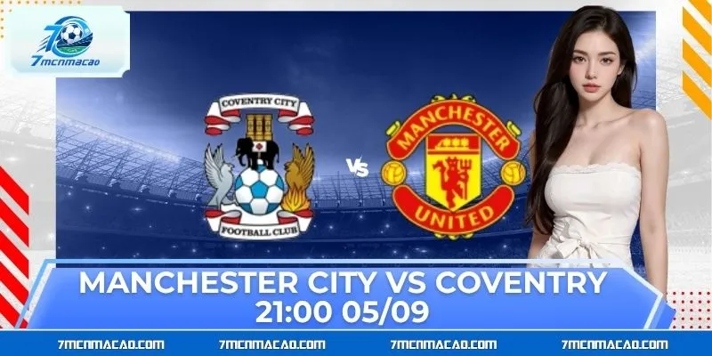 Manchester City vs Coventry 21:00 05/09 – Soi Kèo Đầy Đủ Manchester City vs Coventry 21:00 05/09 – Soi Kèo Đầy Đủ