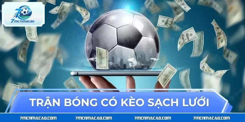 Những trận bóng dễ xuất hiện kèo sạch lưới