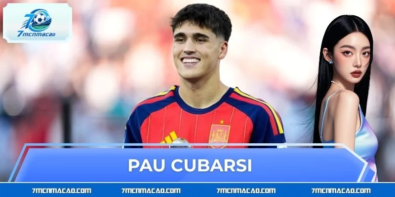 Pau Cubarsi - Trung Vệ Trẻ Triển Vọng Bậc Nhất Châu Âu
