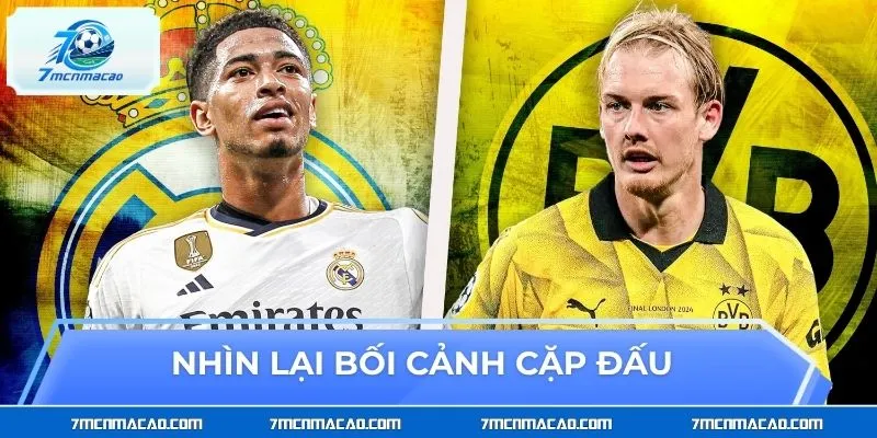 Nhìn lại bối cảnh cặp đấu Real Madrid vs Borussia Dortmund