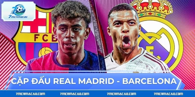 Sức mạnh của cặp đấu Real Madrid - Barcelona