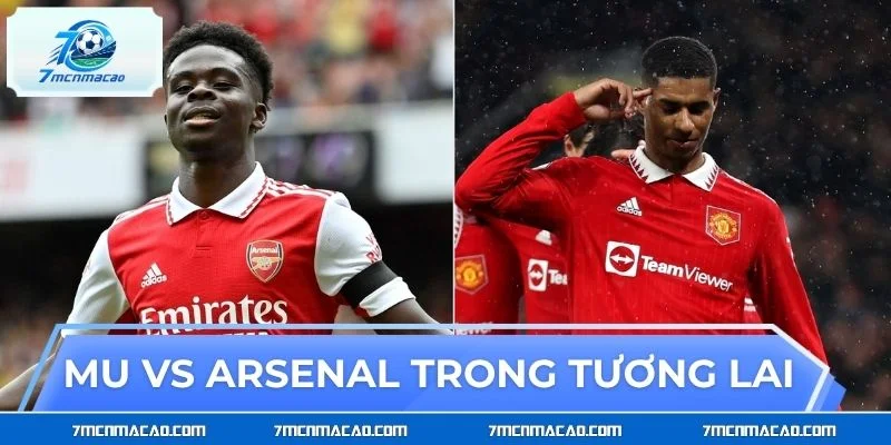 Vị thế của Mu vs Arsenal trong tương lai